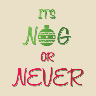 Nog or Never T-Shirt