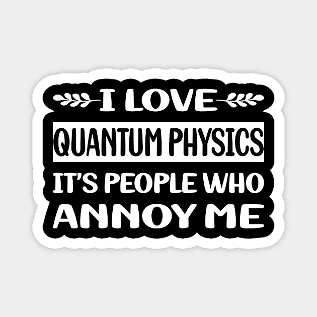 Funny People Annoy Me Quantum Physics Magnet by relativeshrimp