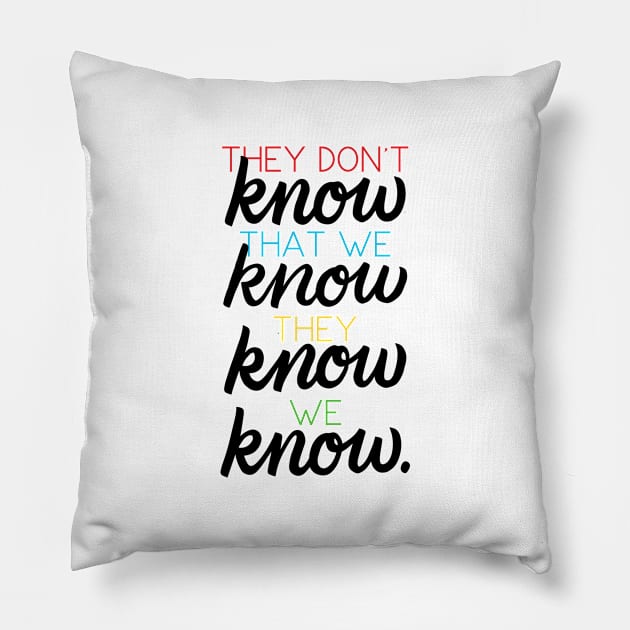 They Don't Know That We Know Pillow by polliadesign