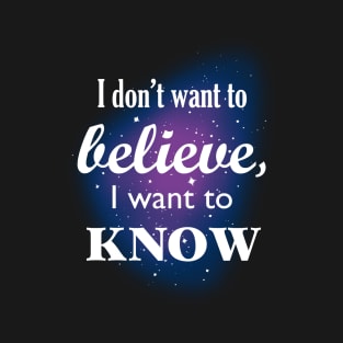 I don't want to believe T-Shirt