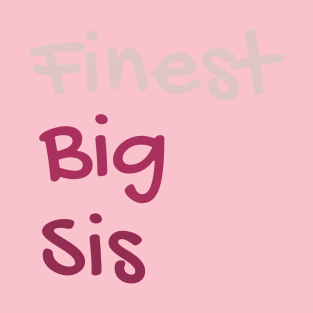 Finest Big Sis Tee: Own It! T-Shirt