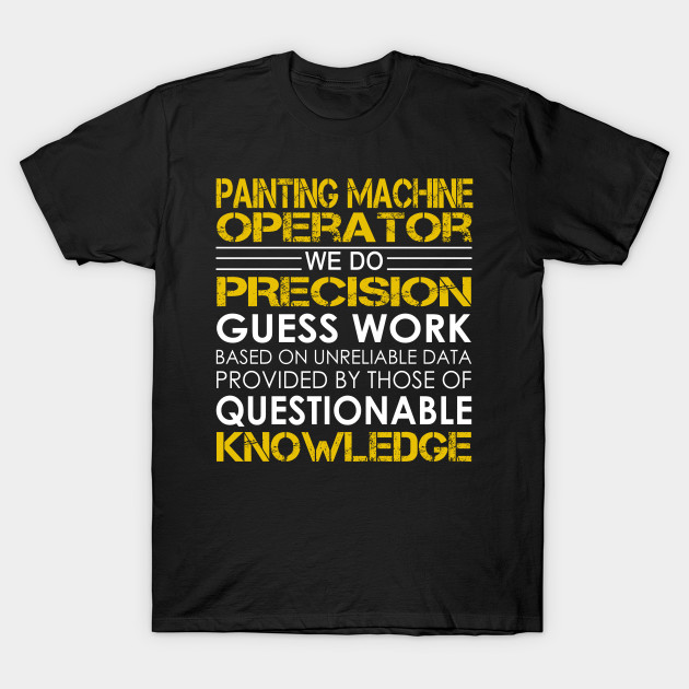 Painting Machine Operator We Do Precision Guess Work Painting