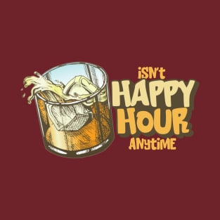Isn't Happy Hour Anytime T-Shirt