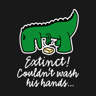 Wash your hands! Corona Extinct Couldn't wash his hands Covid 19 T-Shirt