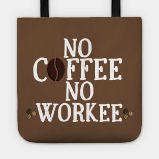 No Coffee No Workee Tote