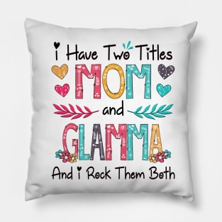 I Have Two Titles Mom And Glamma And I Rock Them Both Wildflower Happy Mother's Day Pillow