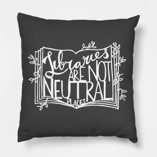 Libraries Are Not Neutral Places (White on Dark) Pillow