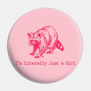 I'm Literally Just A Girl - funny raccoon meme t shirt - y2k Pin