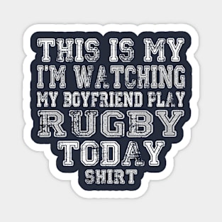 This Is My I'm Watching My Boyfriend Play Rugby Today Shirt Magnet