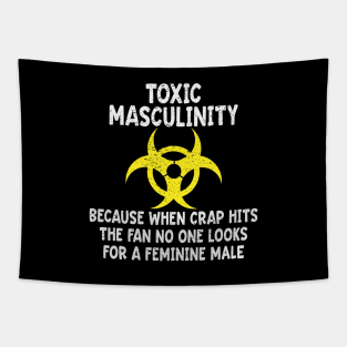 Toxic Masculinity Because When The Crap Hits The Fan No One Looks For A Feminine Male Tapestry