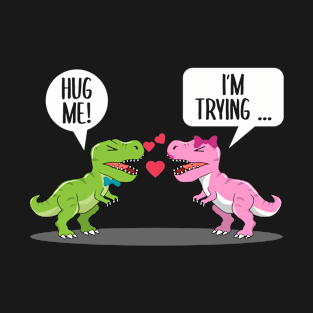 Hug me I am Trying Dino Valentine Day Cute design T-Shirt