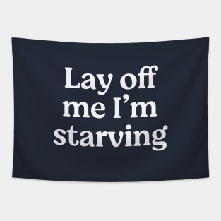 Lay off me I'm starving Tapestry