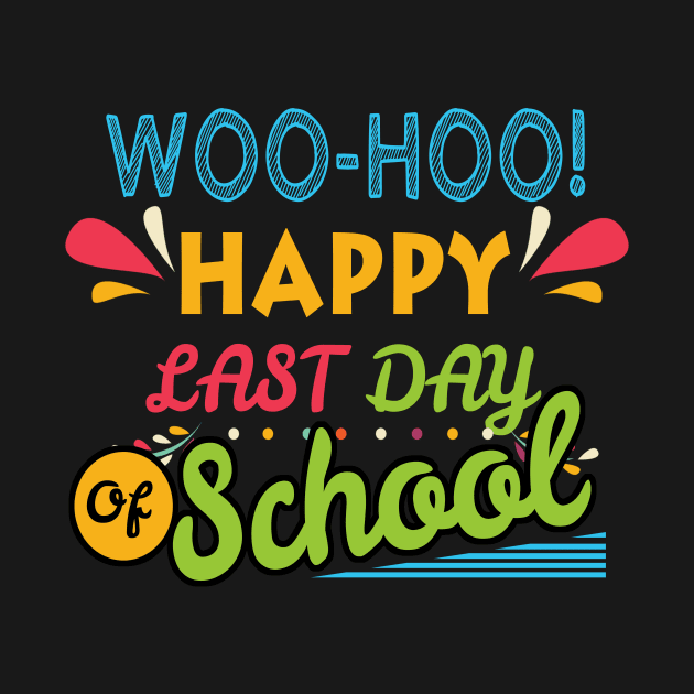 Woo Hoo Happy Last Day of School Tshirt Gift Teacher Student by KittleAmandass