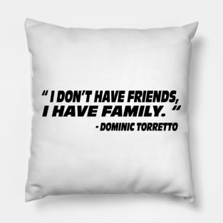 I don’t have friends I have family Dominic Torretto the fast and the furious movie quote Fast X Pillow