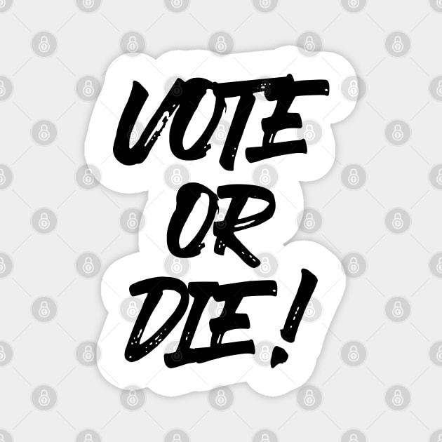 Vote or Die! ✅ Magnet by Sachpica