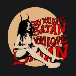 Say you love Satan T-Shirt