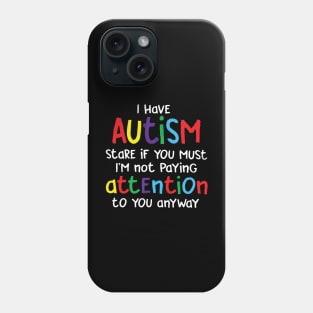 I have autism stare if you must Phone Case