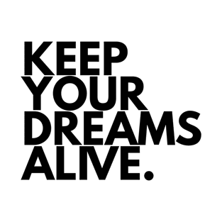 Keep Your Dreams Alive | Inspirational T-Shirt