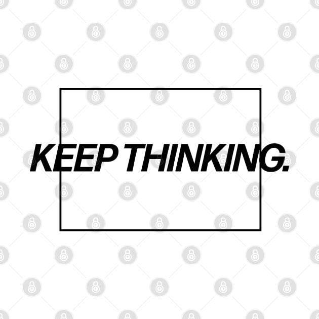 Keep Thinking. by taheldesigns