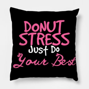 Donut Stress. Just Do Your Best. Pillow