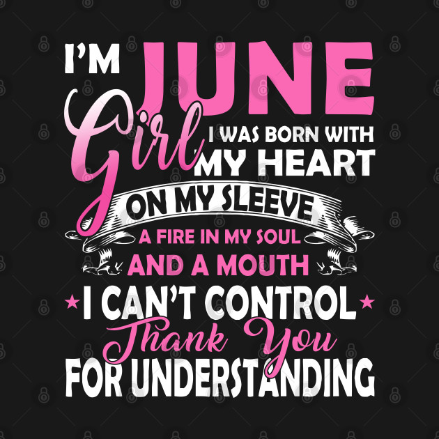 Discover I'm June Girl I Was Born With My Heart On My Sleeve - June Girl Birthday Gift - T-Shirt