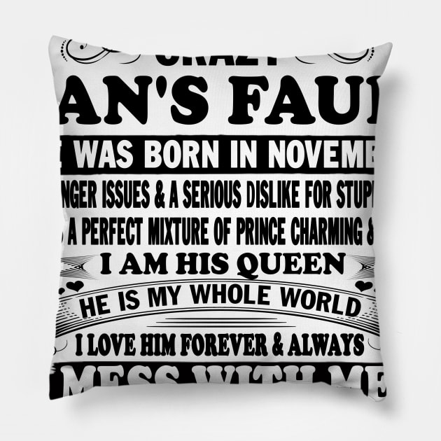 If I'm Spoiled It's My Freaking Crazy Man's Fault He Was Born In November I am His Queen He Is My Whole World I Love Him Forever & Always Pillow by peskybeater