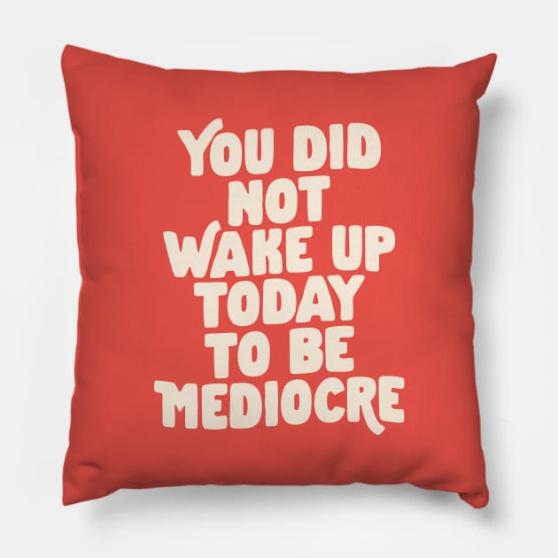 You Did Not Wake Up Today to Be Mediocre in Vintage Red and White eb544a Pillow by MotivatedType