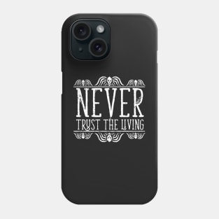 Never Trust The Living on Black Phone Case