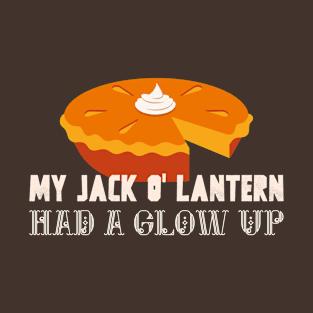 “My Jack O’ Lantern Had A Glow Up” Pumpkin Pie T-Shirt