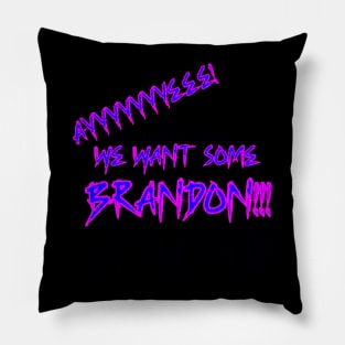 We Want Some Brandon!!! Pillow