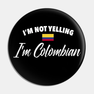 I'm not yelling. I'm Colombian - Colombia flag Pin