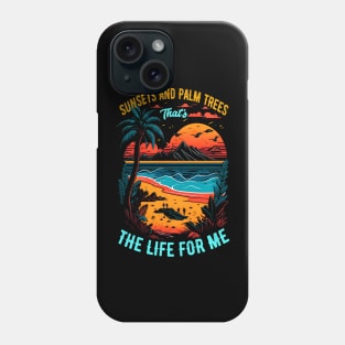 Sunsets and palm trees, that's the life for me | Summer Beach lover Funny Phone Case