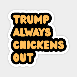 Trump-Always-Chickens-Out Magnet