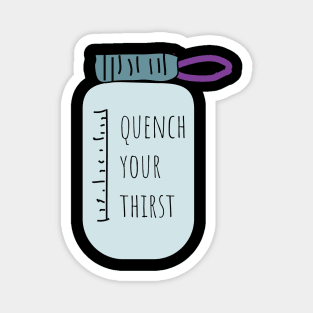 Quench your thisrt drink more water Magnet