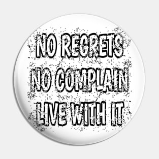 No Regrets No Complain Live With It Pin