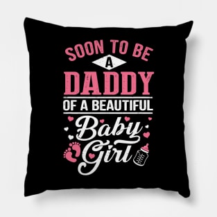 Soon To Be A Daddy Of A Beautiful Baby Girl New Dad Pillow