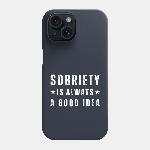 Sobriety Is Always A Good Idea Phone Case by SOS@ddicted