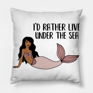 Black Mermaid, I'd rather live under the Sea Pillow