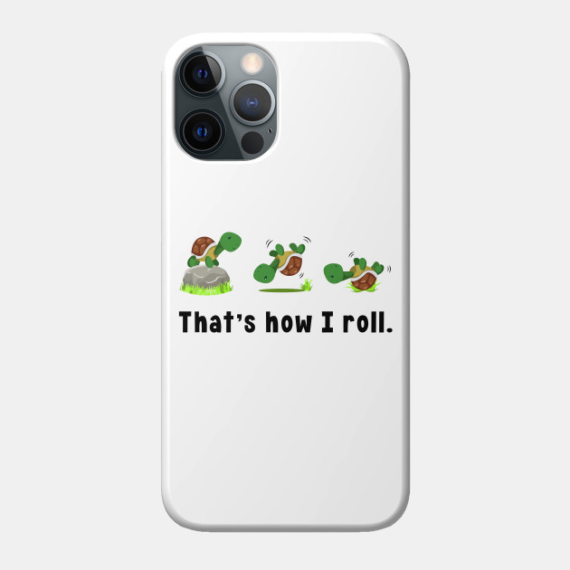 That`s How I Roll Turtle Lover Turtles - Turtle - Phone Case