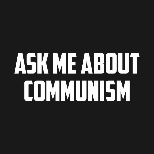 Ask Me About Communism by NobleTeeShop