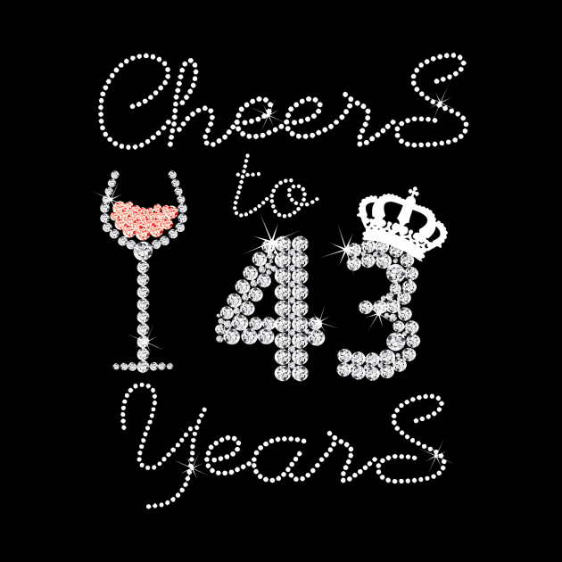 Girl Queen Drink Wine Cheers To 43 Years Old Happy Birthday by Cortes1