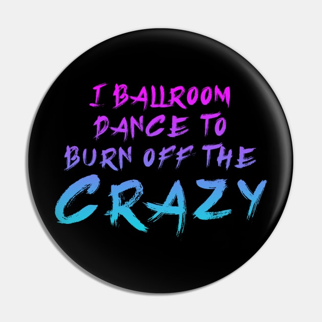 i ballroom dance to burn off the crazy Pinky Blue Pin by Dolta