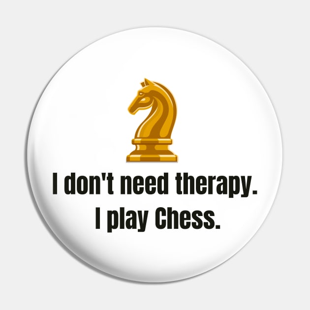 I don't need therapy, I play Chess. Pin by PrintDrapes