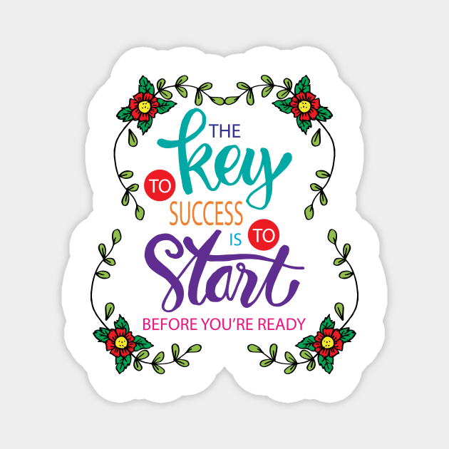 The key to success is to start before you are ready. Motivational quote. Magnet by Handini _Atmodiwiryo