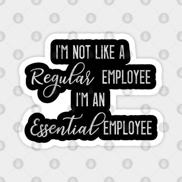 Not Like a Regular Employee I'm an Essential Employee Magnet by BlendedArt