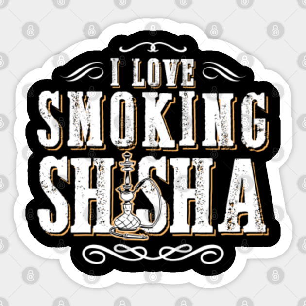 I Love Smoking Shisha Hookah Smoker Smoke Quota Shisha Sticker Teepublic