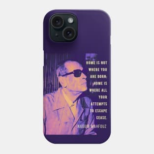 Naguib Mahfouz portrait and quote: Home is not where you are born.. Phone Case