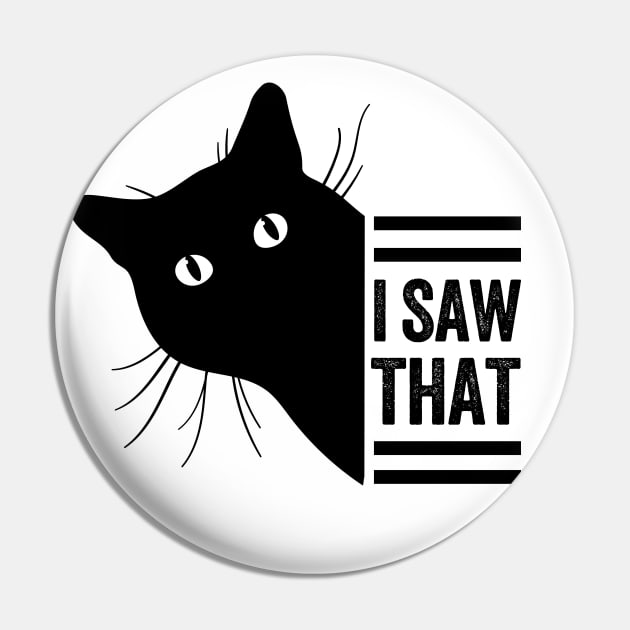 Funny Black Cat Lover Meme I Saw That Design, Cat Mom Dad,  Humor Black Cats Saying For Women Men Boys Girls Pin by weirdboy