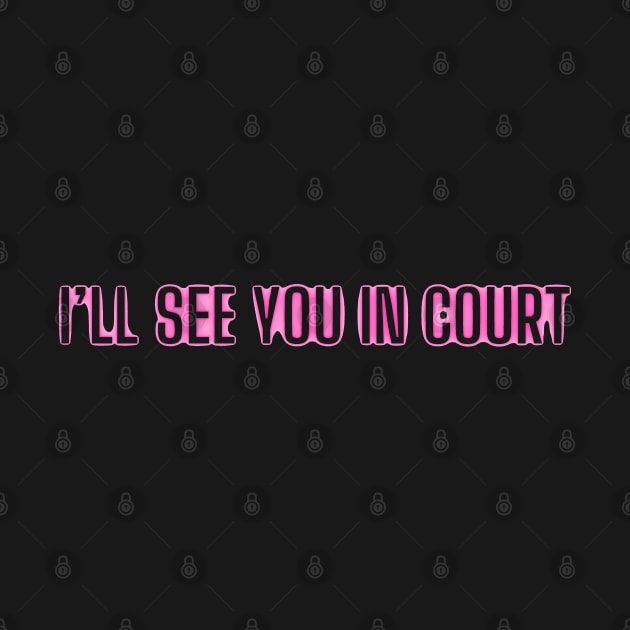 I’ll see you in court by mdr design