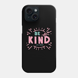 Be Kind Of A Bitch Funny Sarcastic Quote Phone Case